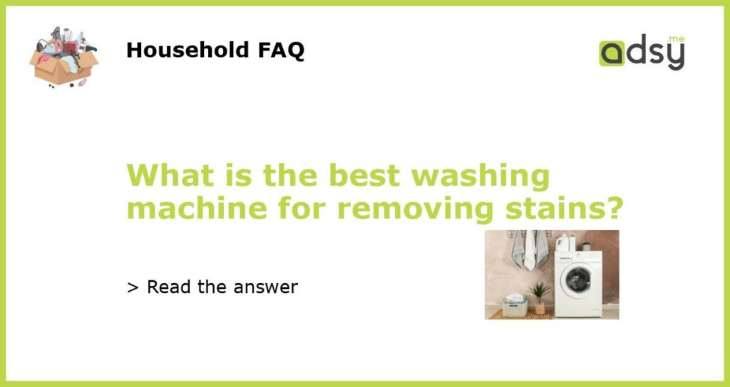 What is the best washing machine for removing stains featured