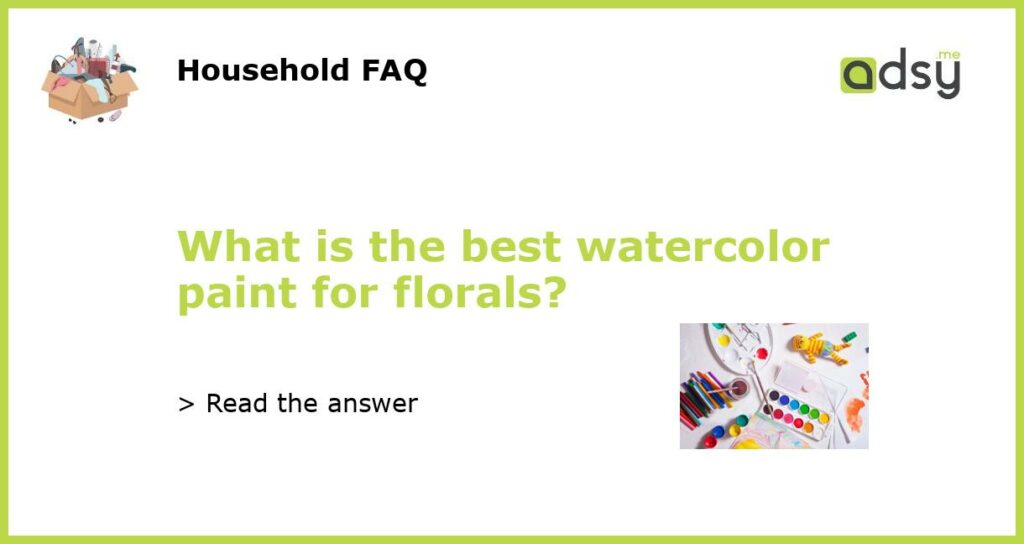 What is the best watercolor paint for florals featured