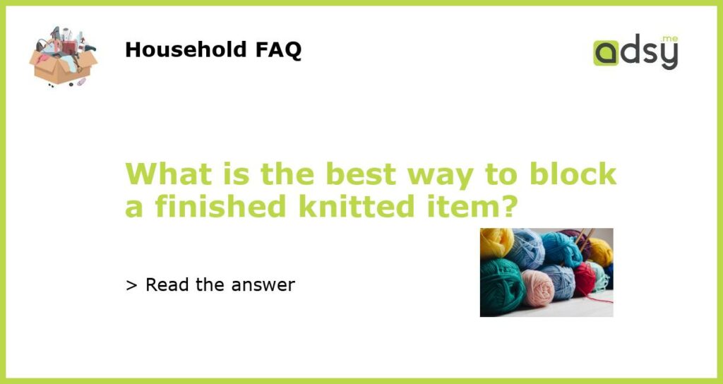 What is the best way to block a finished knitted item featured