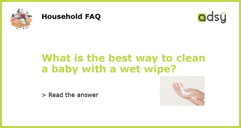 What is the best way to clean a baby with a wet wipe featured