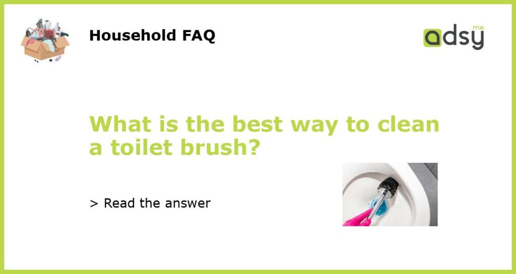 What is the best way to clean a toilet brush featured