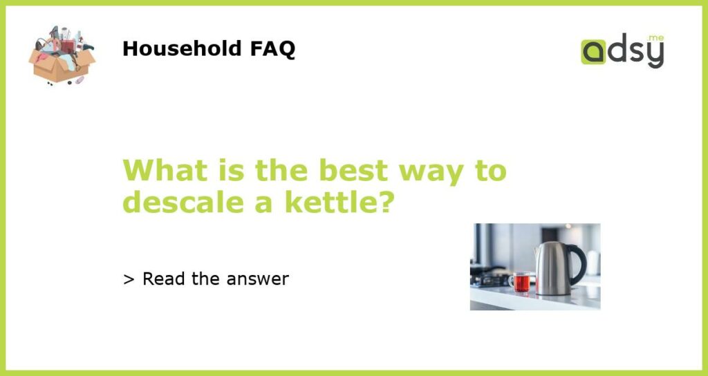 What is the best way to descale a kettle featured