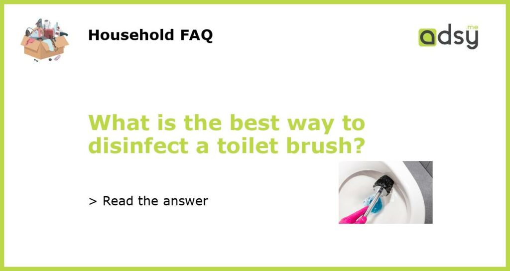 What is the best way to disinfect a toilet brush featured
