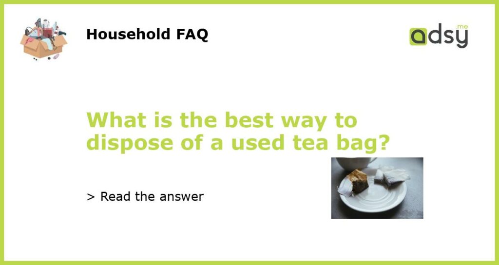 What is the best way to dispose of a used tea bag featured