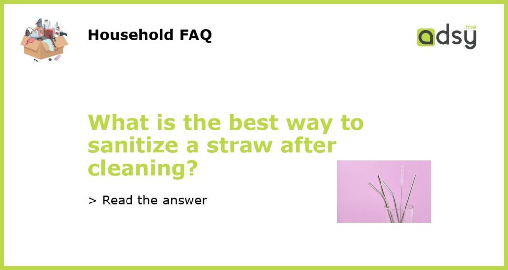 What is the best way to sanitize a straw after cleaning featured