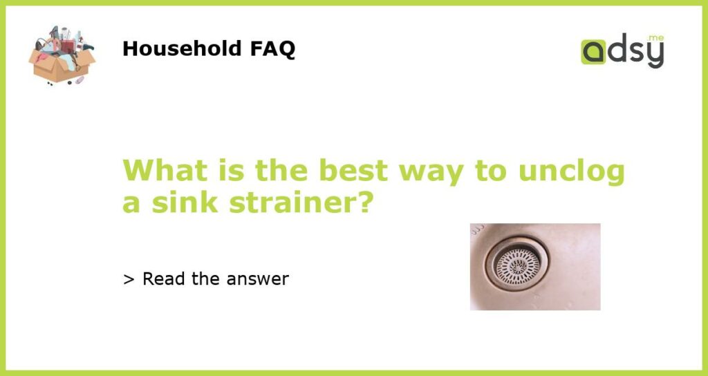 What is the best way to unclog a sink strainer featured