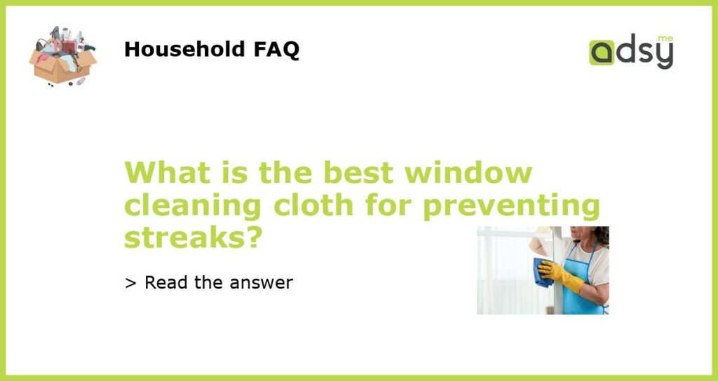 What is the best window cleaning cloth for preventing streaks featured