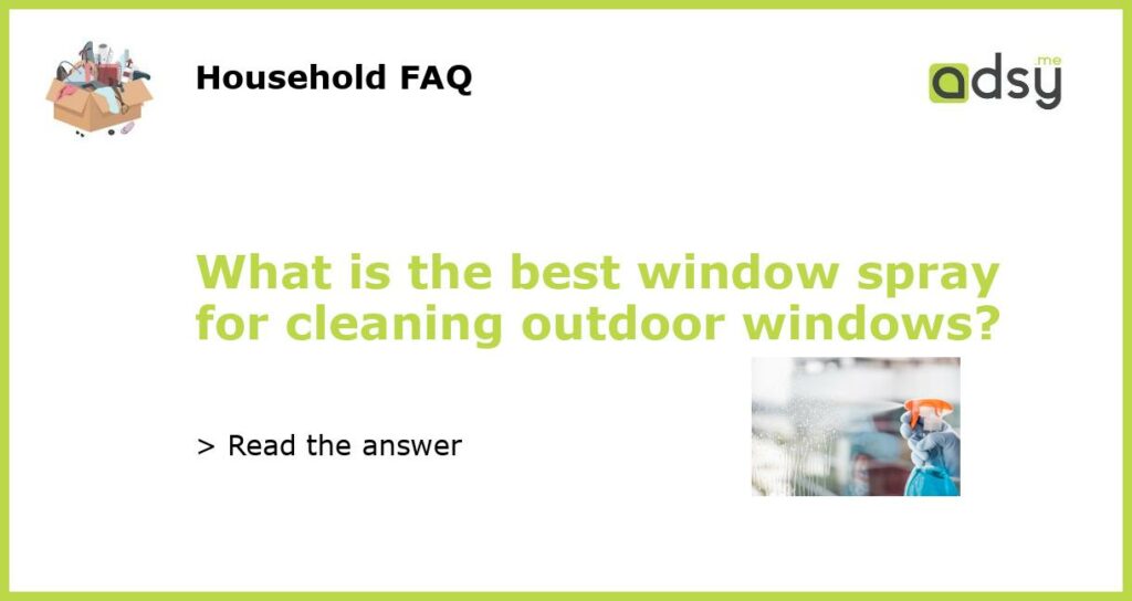 What is the best window spray for cleaning outdoor windows featured