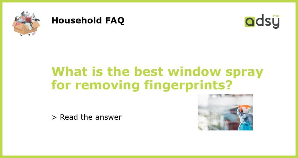 What is the best window spray for removing fingerprints featured