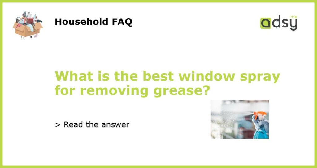 What is the best window spray for removing grease featured