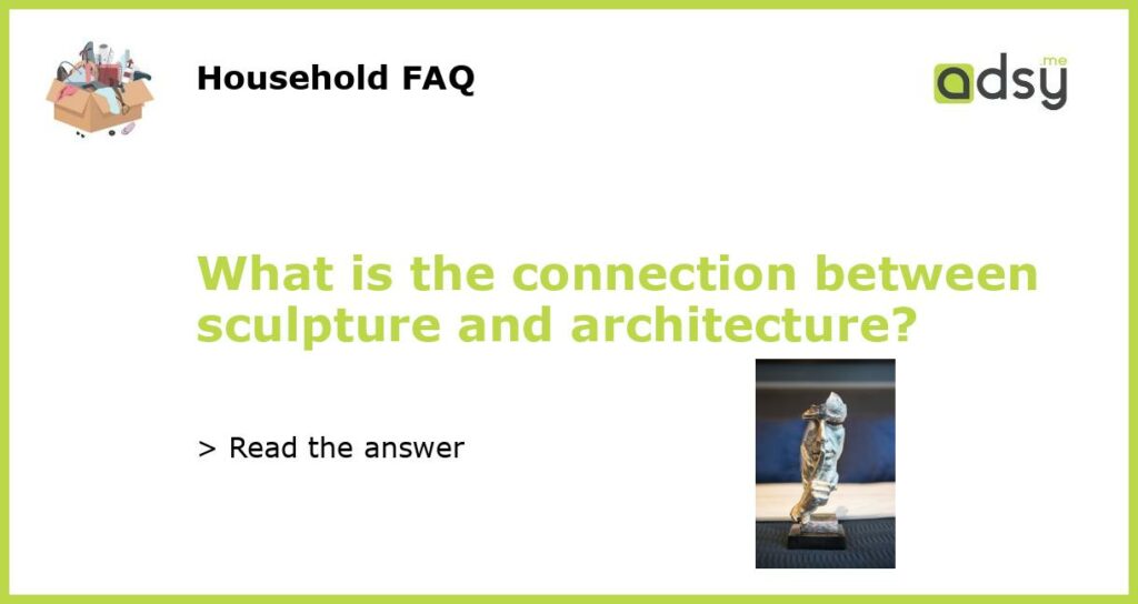 What is the connection between sculpture and architecture featured