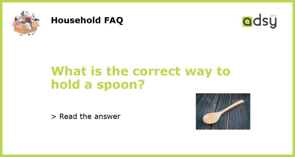 What is the correct way to hold a spoon featured