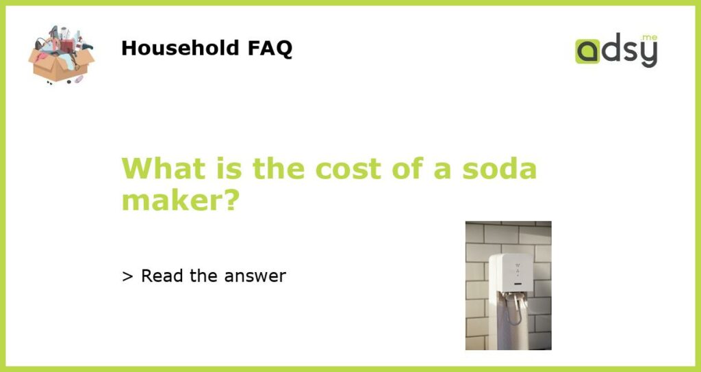 What is the cost of a soda maker featured