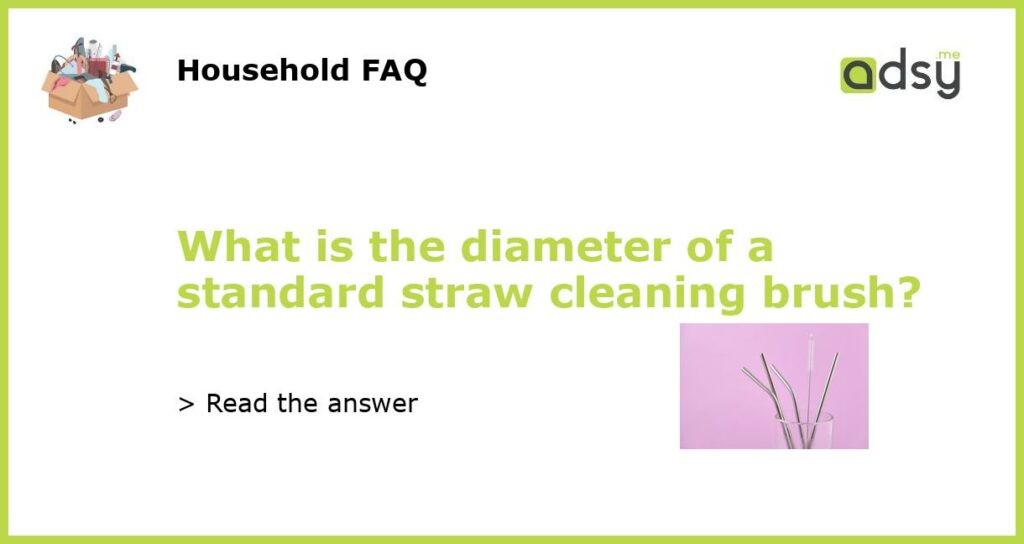 What is the diameter of a standard straw cleaning brush?