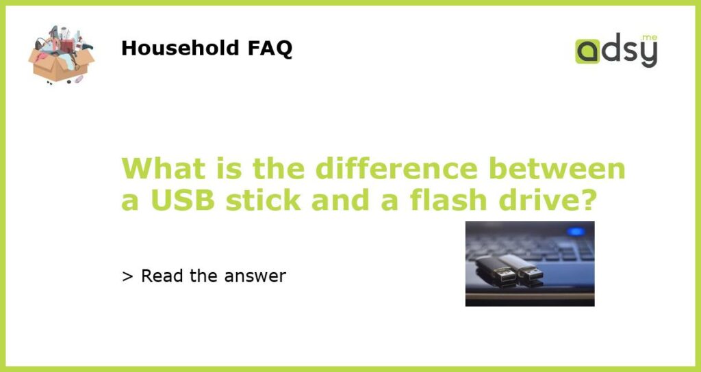What is the difference between a USB stick and a flash drive featured