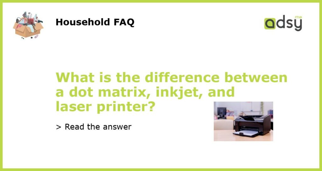 What is the difference between a dot matrix inkjet and laser printer featured