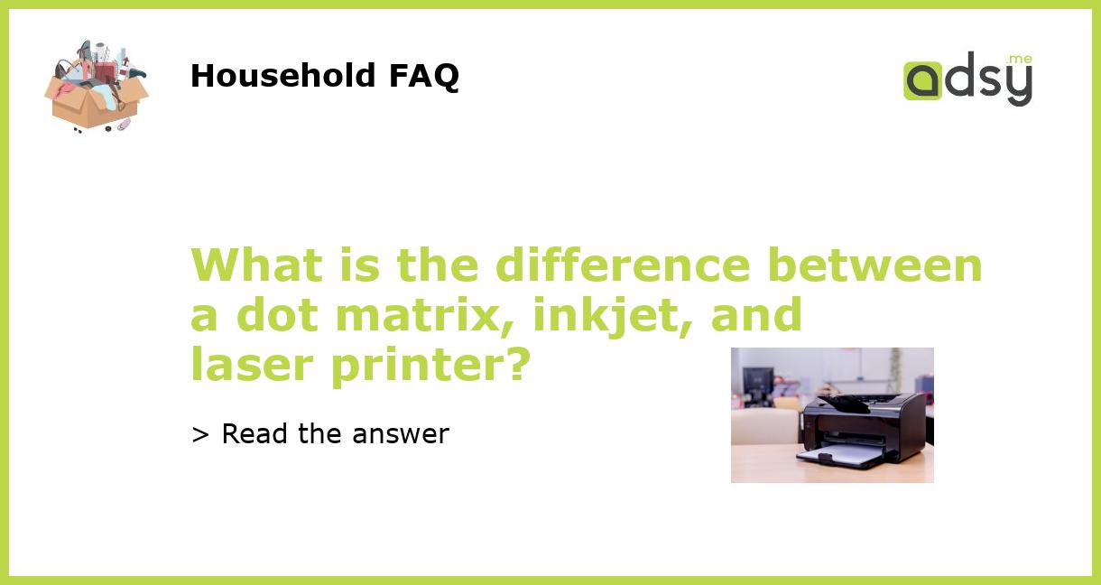 What Is The Difference Between A Dot Matrix Inkjet And Laser Printer 3936