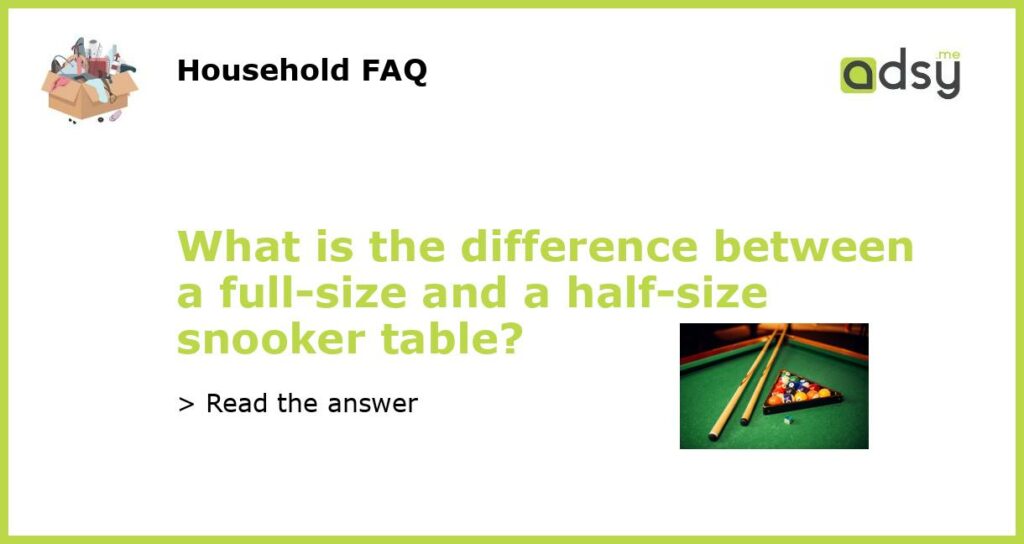 What is the difference between a full size and a half size snooker table featured