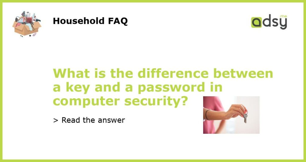 What is the difference between a key and a password in computer security featured