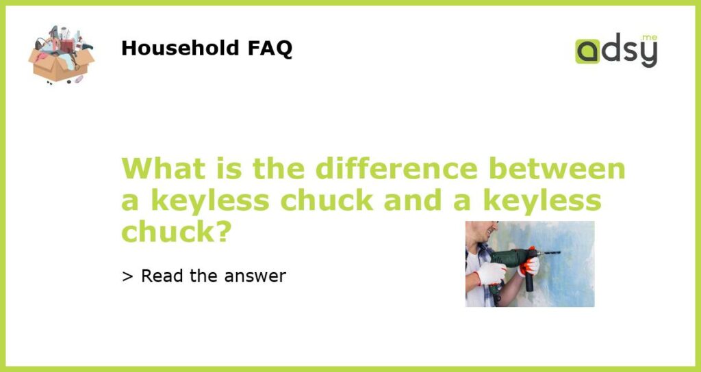 What is the difference between a keyless chuck and a keyless chuck featured