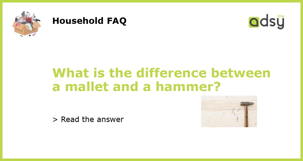 What is the difference between a mallet and a hammer?