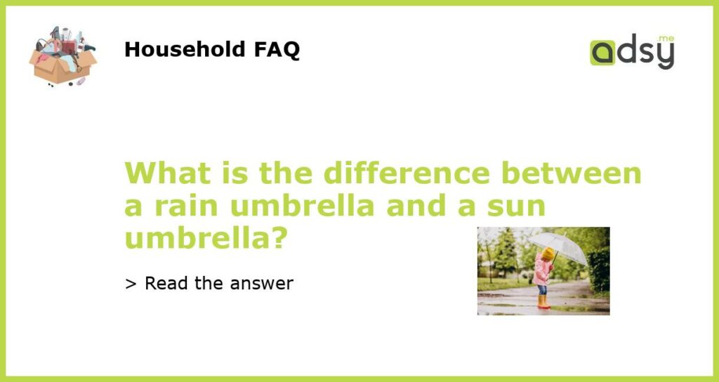 What is the difference between a rain umbrella and a sun umbrella featured