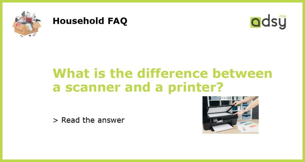 What is the difference between a scanner and a printer featured