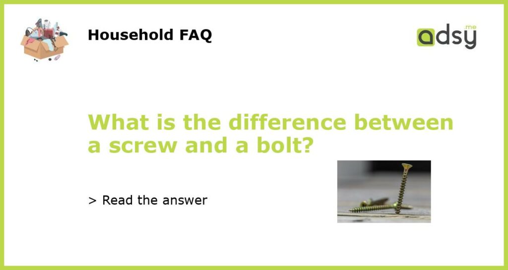 What is the difference between a screw and a bolt?