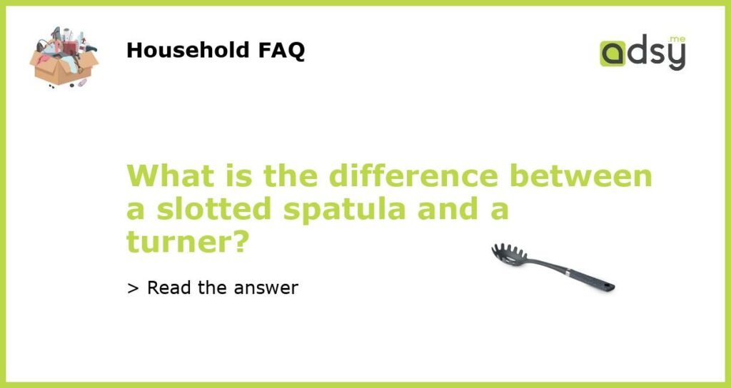 What is the difference between a slotted spatula and a turner featured