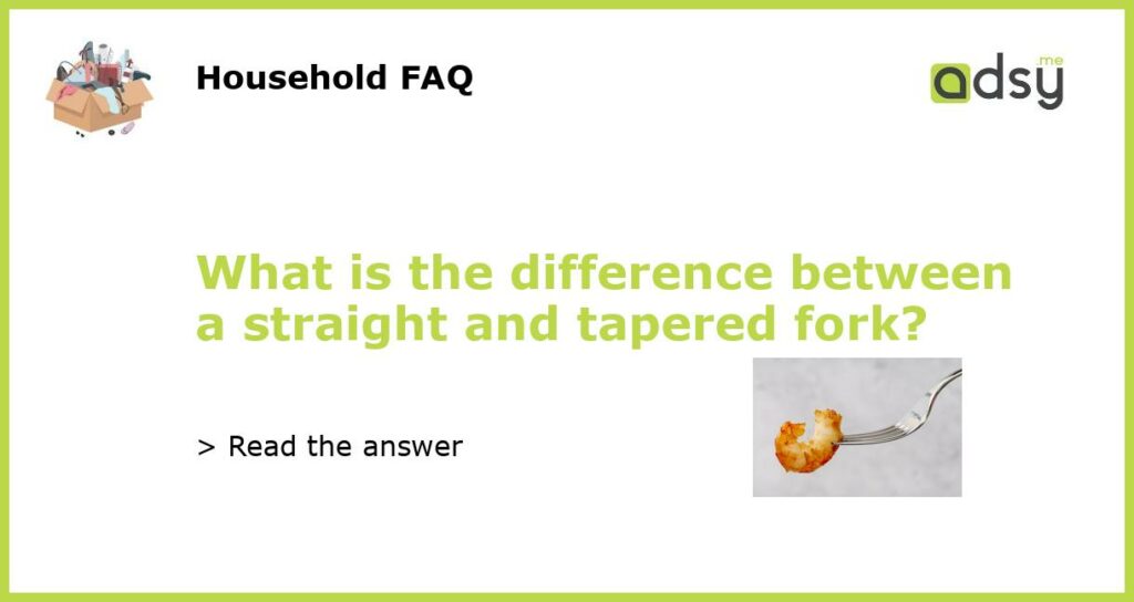 What is the difference between a straight and tapered fork featured