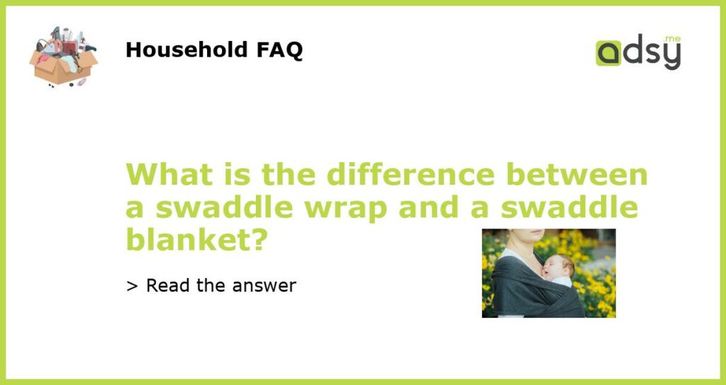 What is the difference between a swaddle wrap and a swaddle blanket featured
