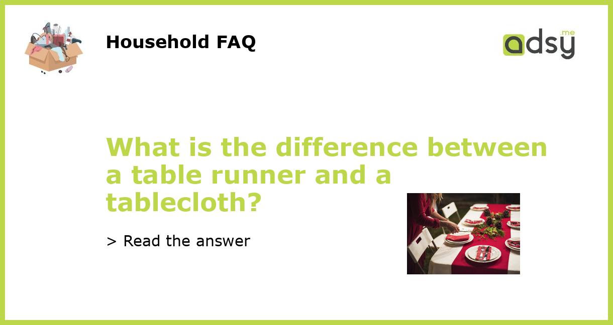 What is the difference between a table runner and a tablecloth?