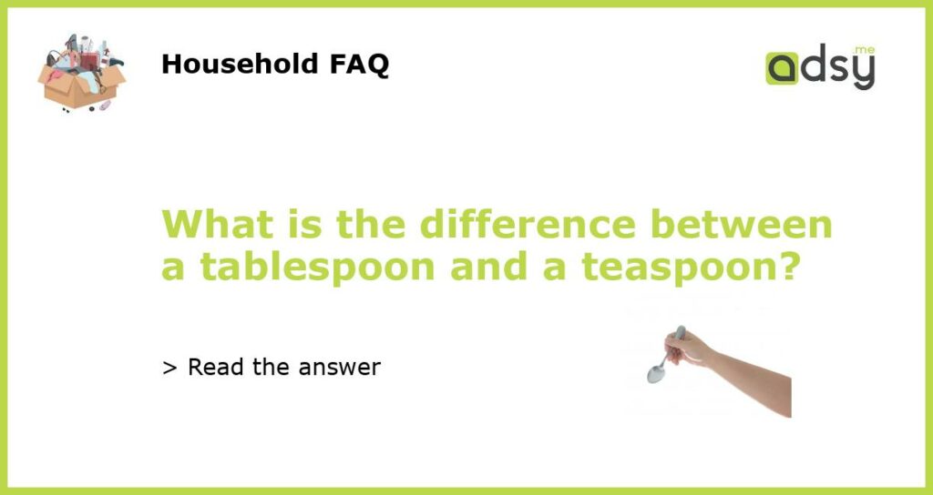 What is the difference between a tablespoon and a teaspoon featured