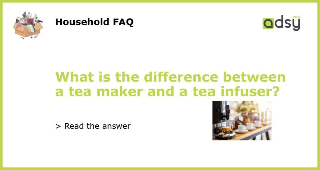 What is the difference between a tea maker and a tea infuser featured