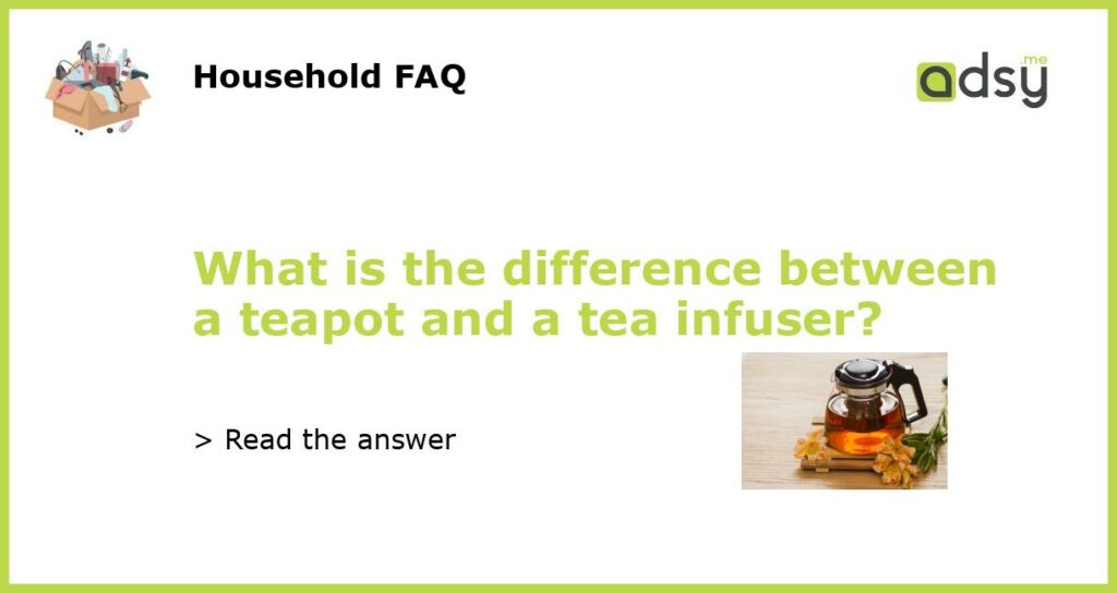 What is the difference between a teapot and a tea infuser featured