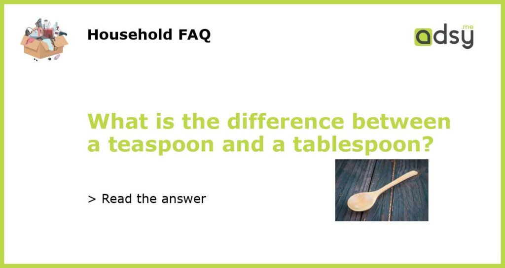 What is the difference between a teaspoon and a tablespoon featured