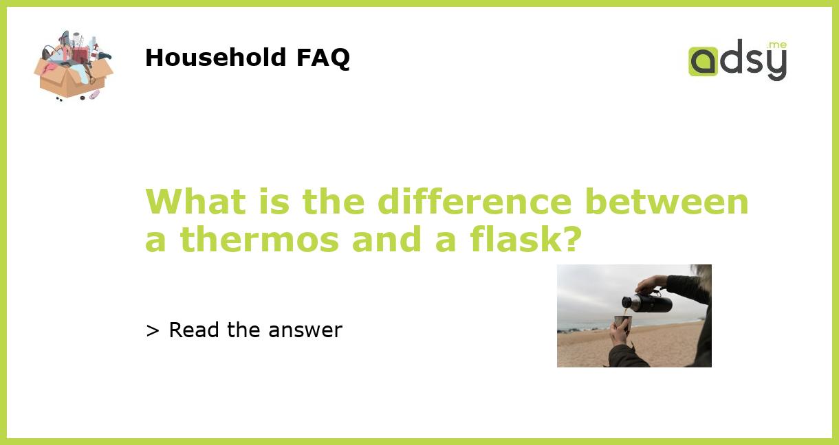 What is the difference between a thermos and a flask?