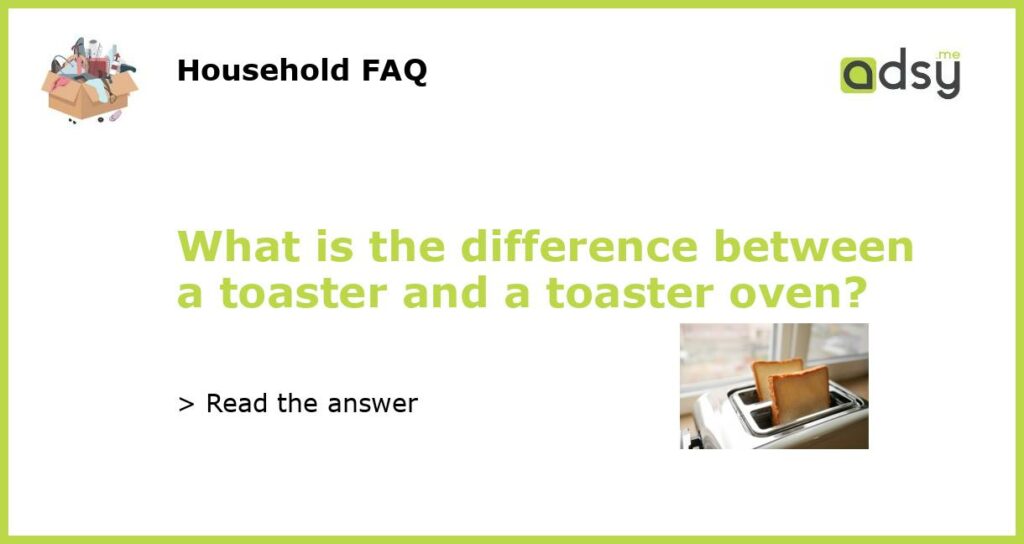 What is the difference between a toaster and a toaster oven featured