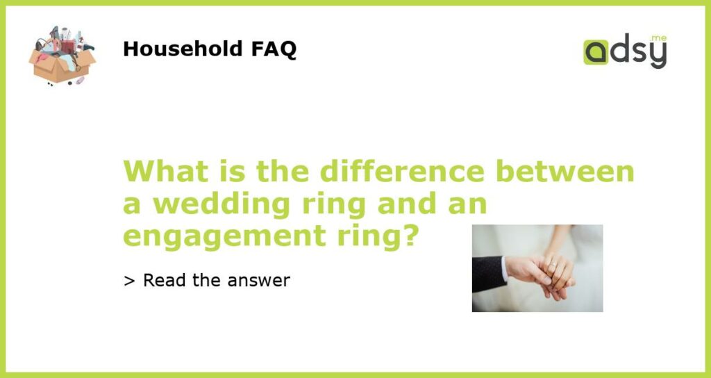 What is the difference between a wedding ring and an engagement ring featured