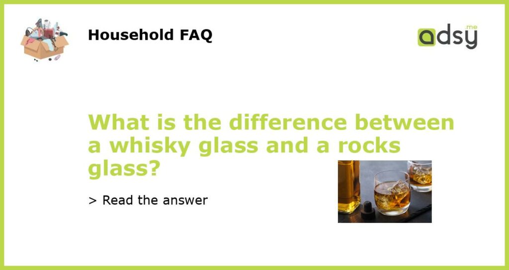 What is the difference between a whisky glass and a rocks glass featured