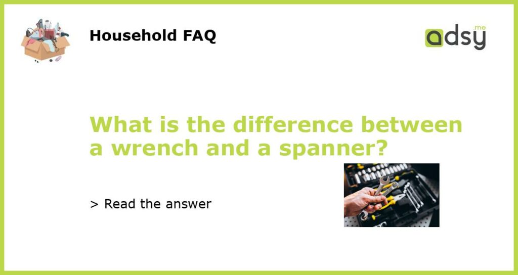 What is the difference between a wrench and a spanner featured