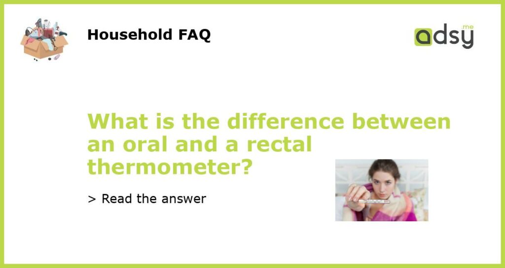 What is the difference between an oral and a rectal thermometer featured