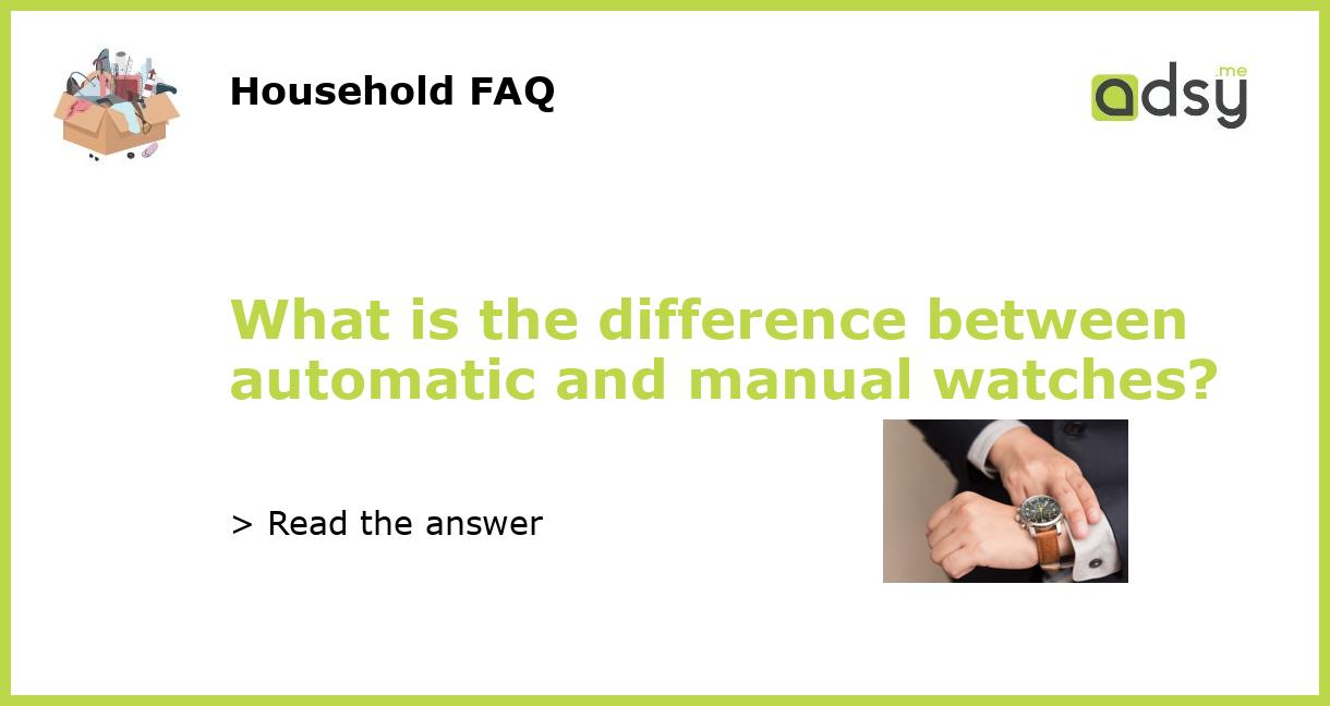 What is the difference between automatic and manual watches?