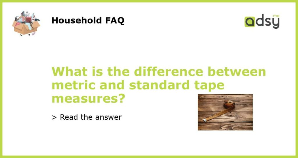 What is the difference between metric and standard tape measures featured