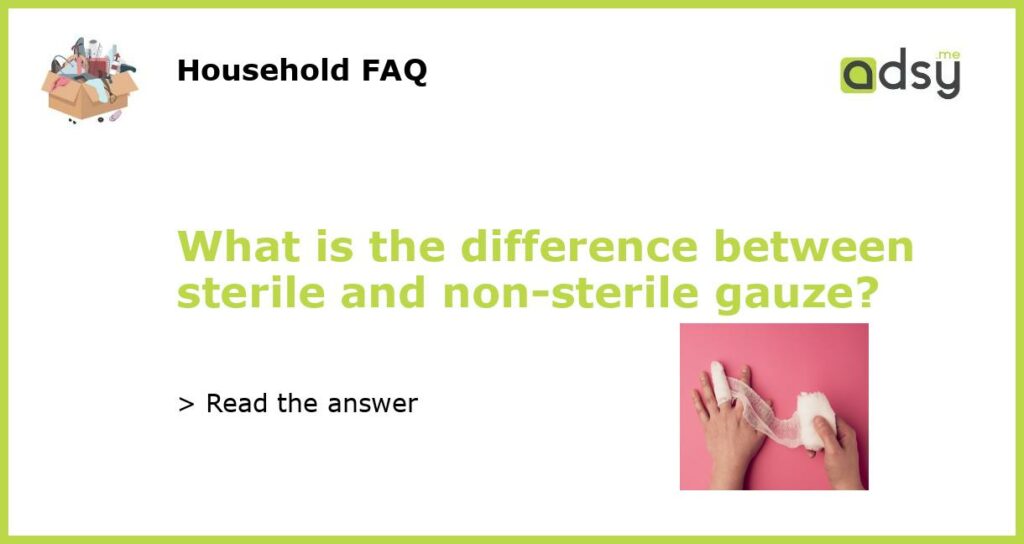 What is the difference between sterile and non sterile gauze featured