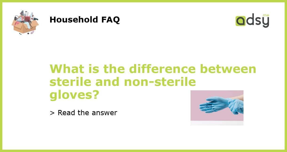 What is the difference between sterile and nonsterile gloves?