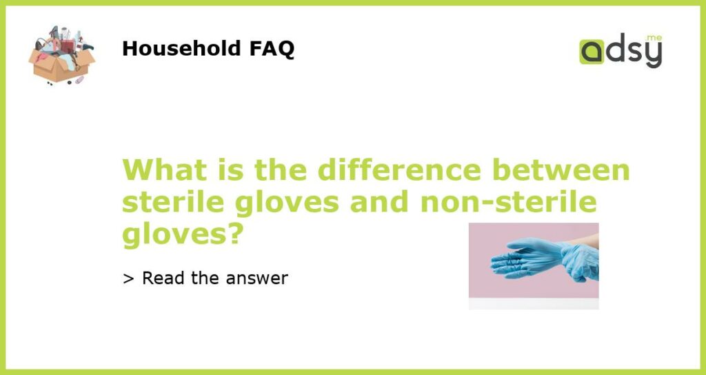 What is the difference between sterile gloves and non sterile gloves featured