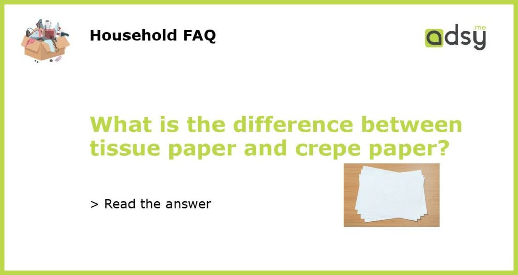 What is the difference between tissue paper and crepe paper?