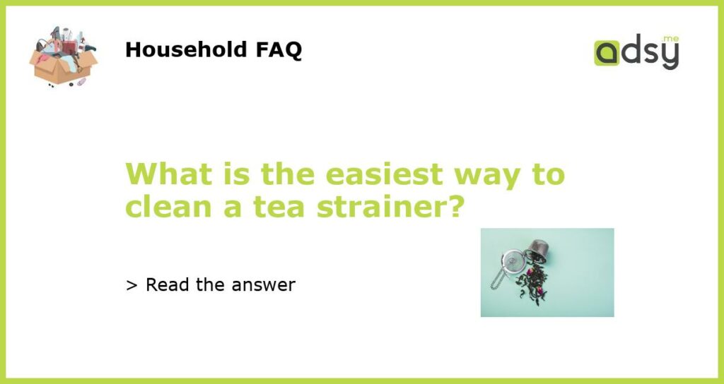 What is the easiest way to clean a tea strainer featured