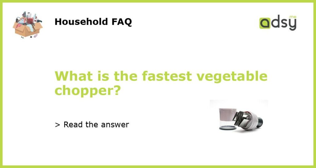 What is the fastest vegetable chopper featured